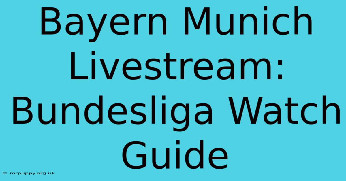 Bayern Munich Livestream: Bundesliga Watch Guide