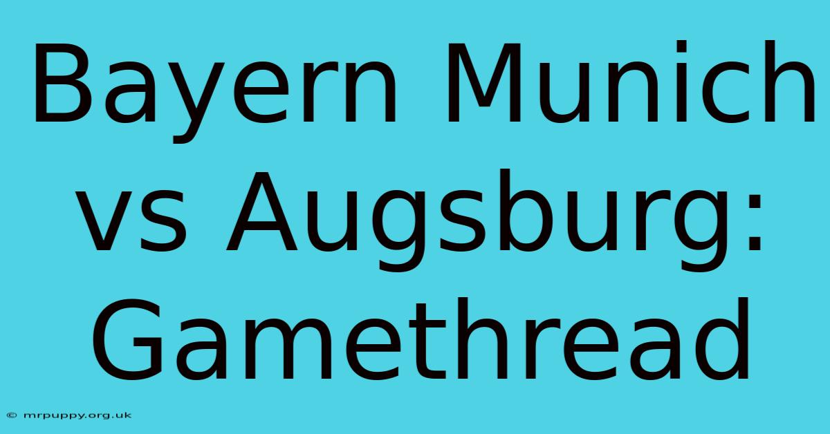 Bayern Munich Vs Augsburg: Gamethread