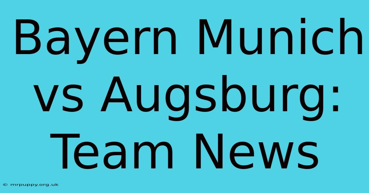 Bayern Munich Vs Augsburg: Team News