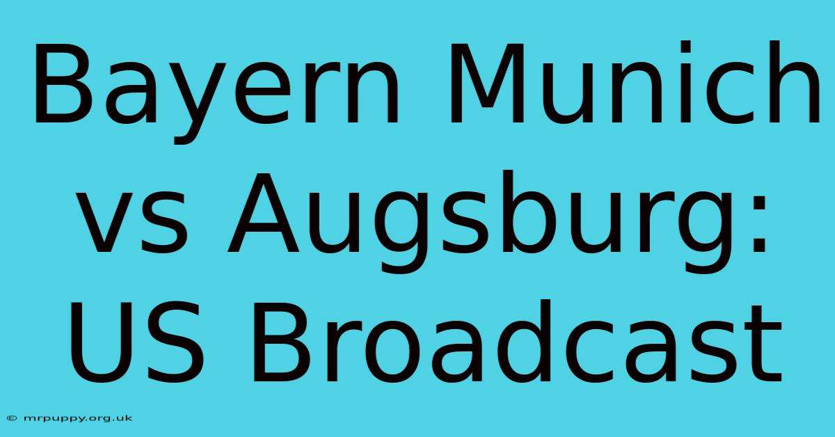 Bayern Munich Vs Augsburg: US Broadcast