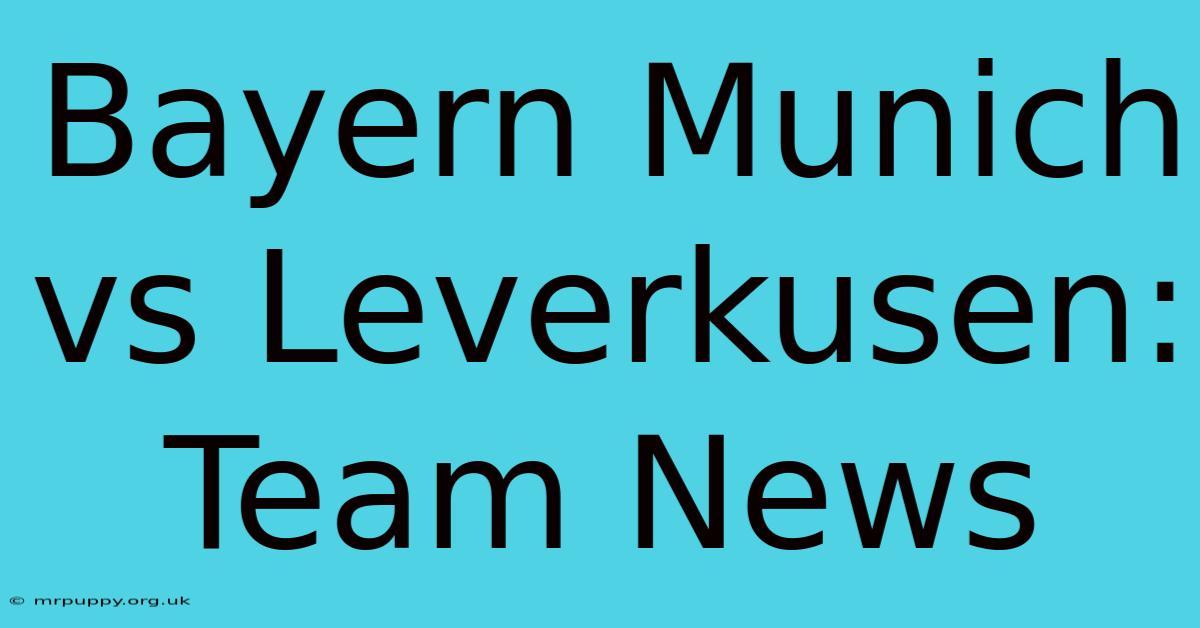 Bayern Munich Vs Leverkusen: Team News