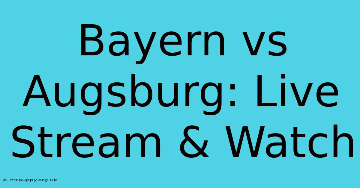 Bayern Vs Augsburg: Live Stream & Watch