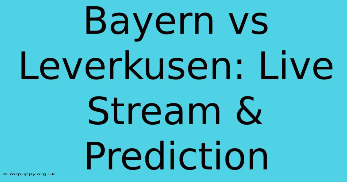 Bayern Vs Leverkusen: Live Stream & Prediction