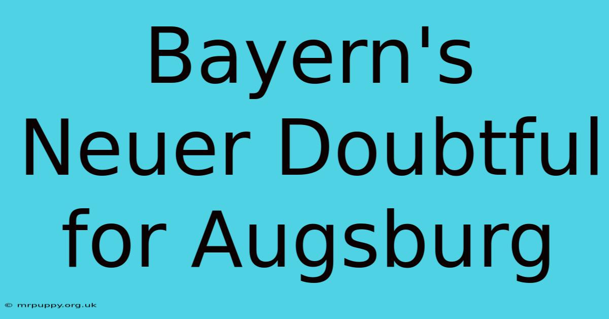 Bayern's Neuer Doubtful For Augsburg