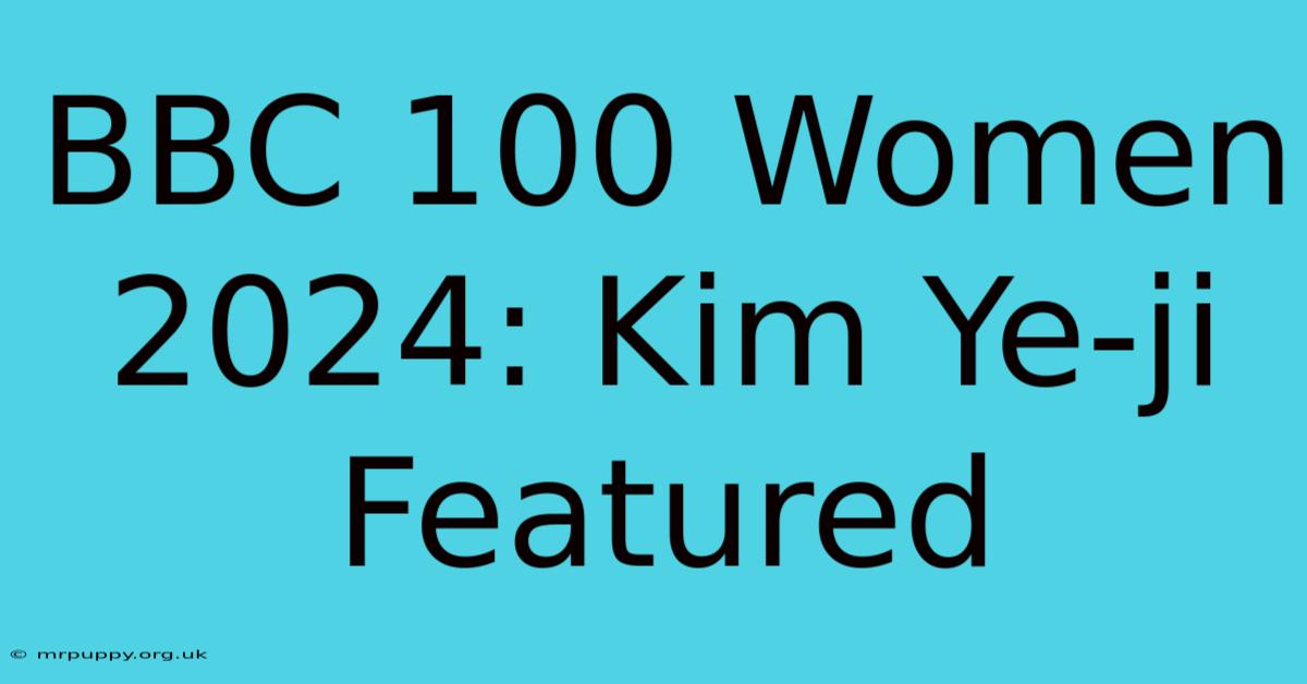 BBC 100 Women 2024: Kim Ye-ji Featured