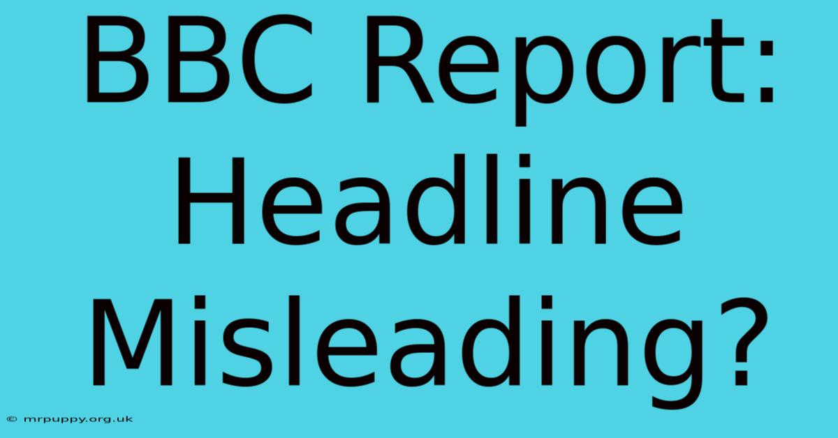 BBC Report: Headline Misleading?