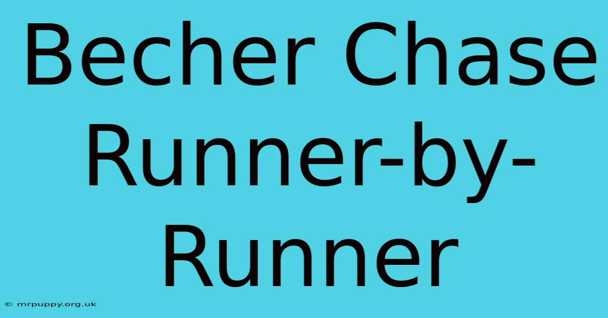 Becher Chase Runner-by-Runner