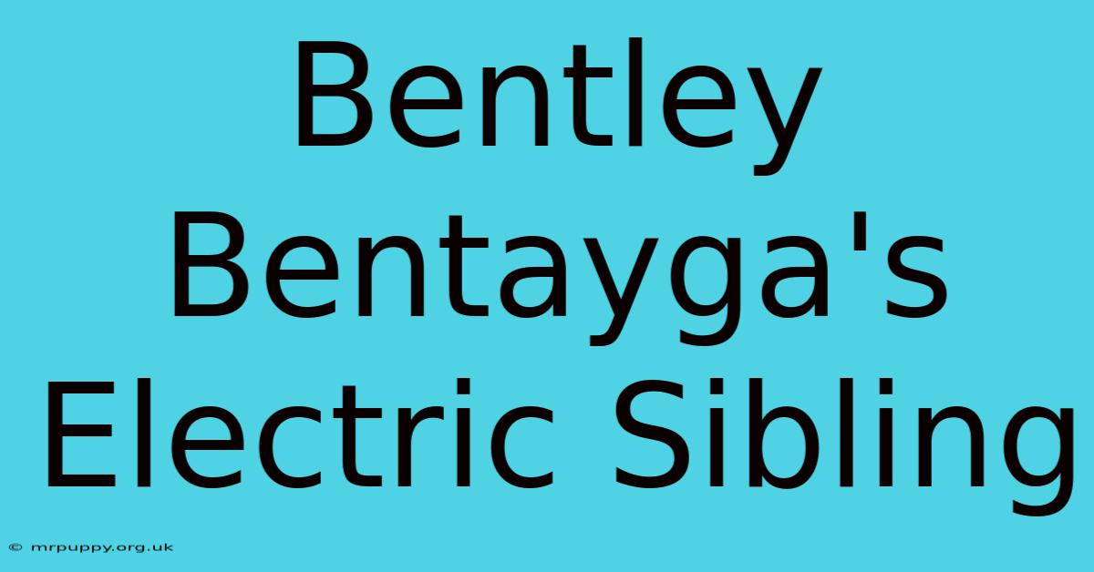 Bentley Bentayga's Electric Sibling