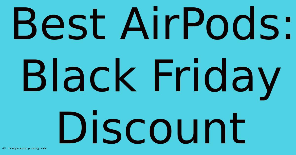 Best AirPods: Black Friday Discount