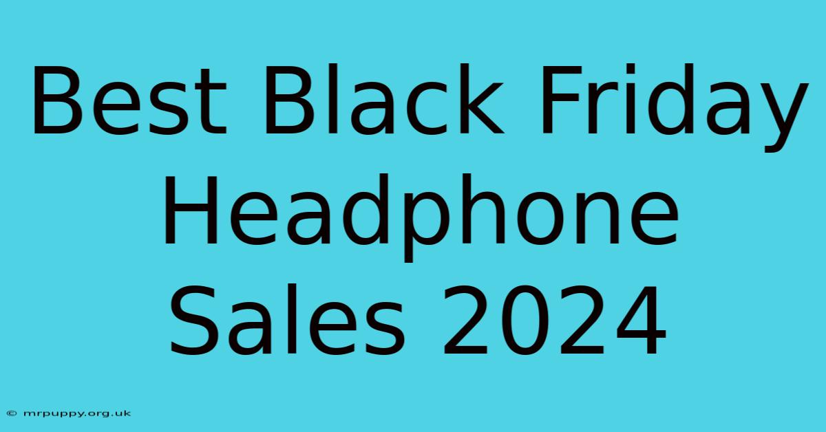 Best Black Friday Headphone Sales 2024