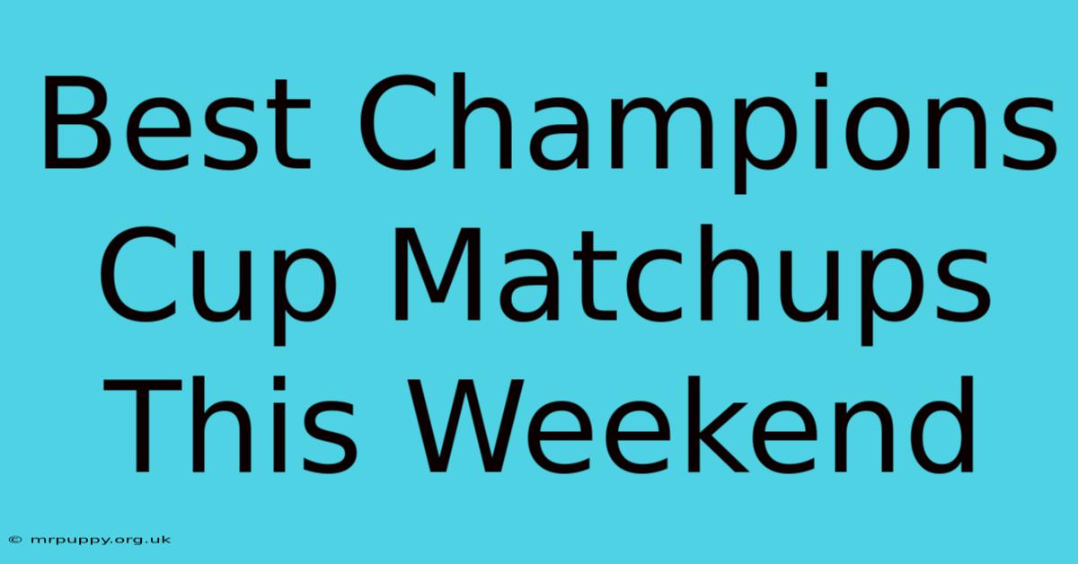 Best Champions Cup Matchups This Weekend