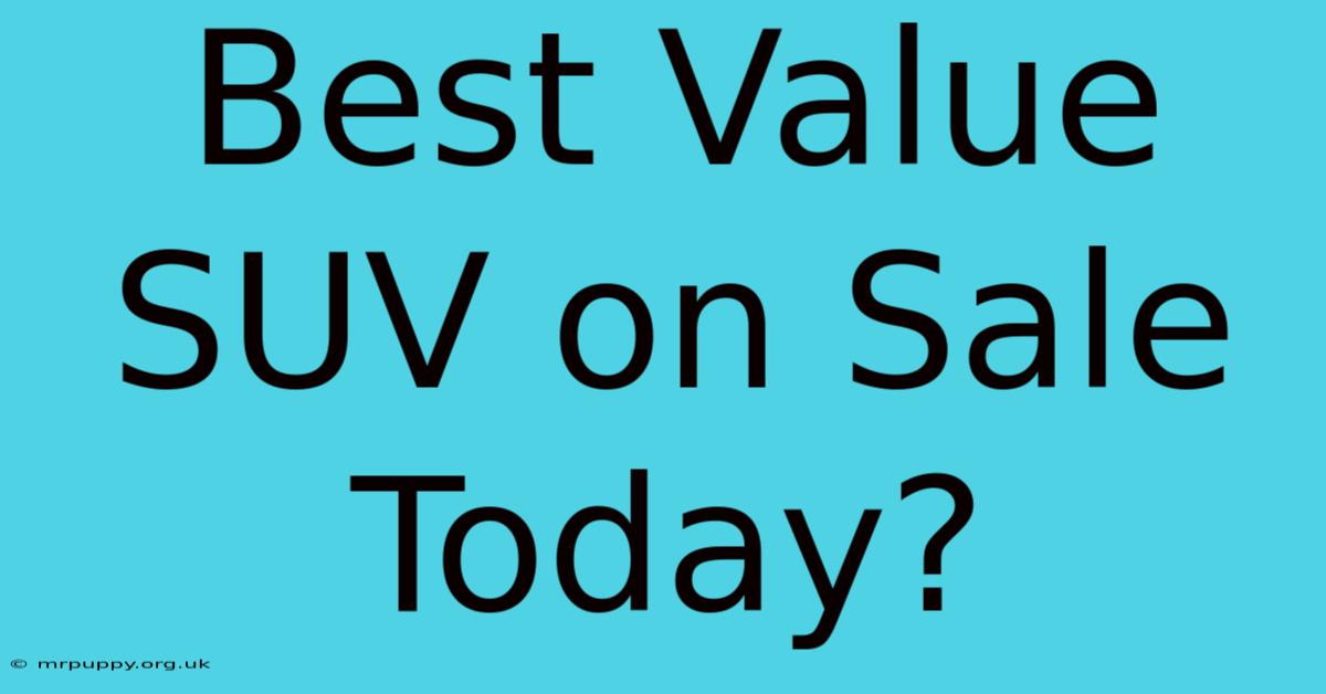 Best Value SUV On Sale Today?