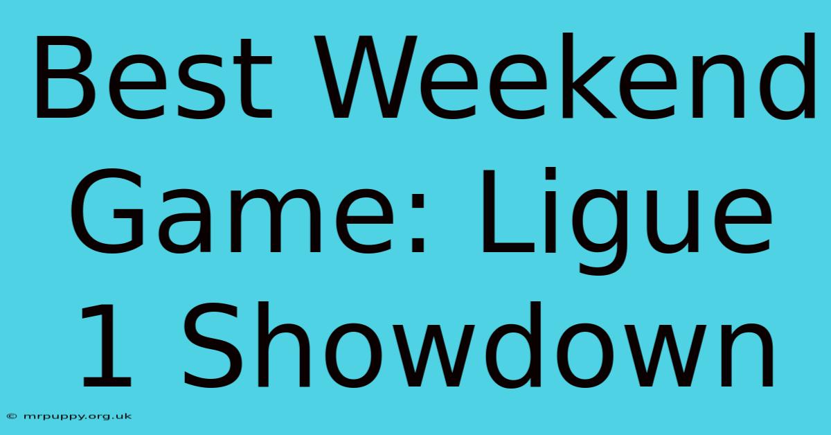 Best Weekend Game: Ligue 1 Showdown