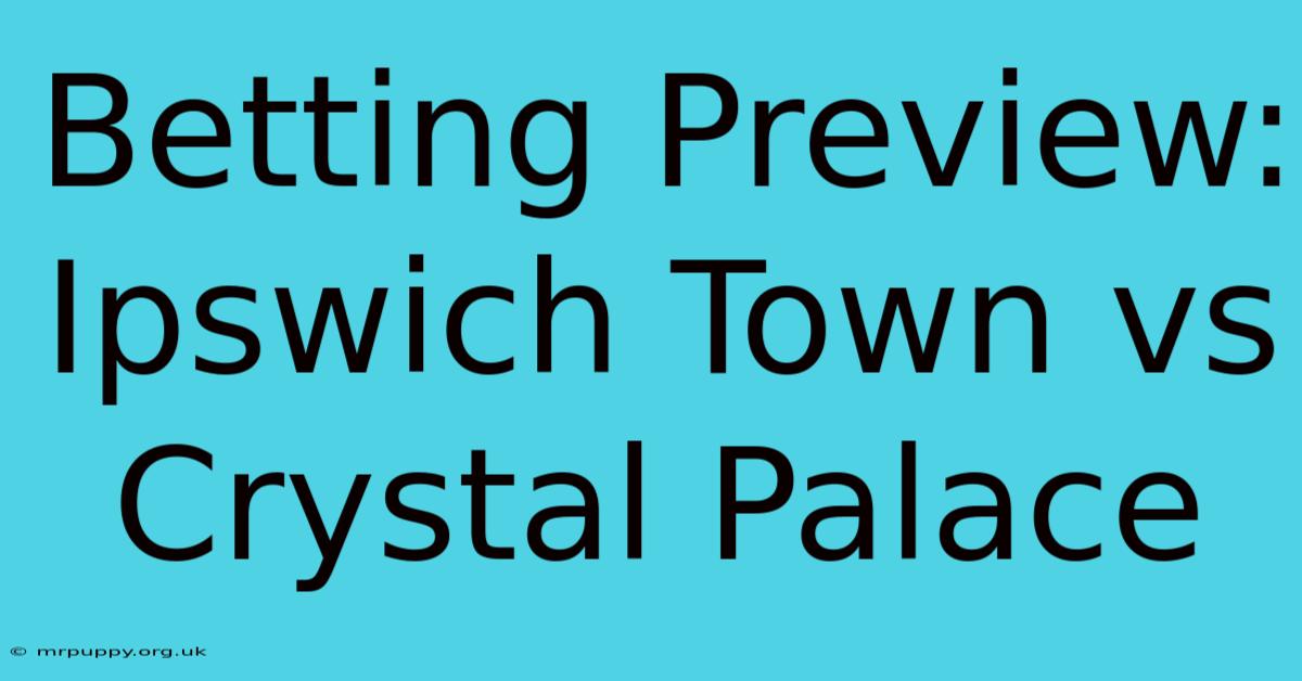 Betting Preview: Ipswich Town Vs Crystal Palace