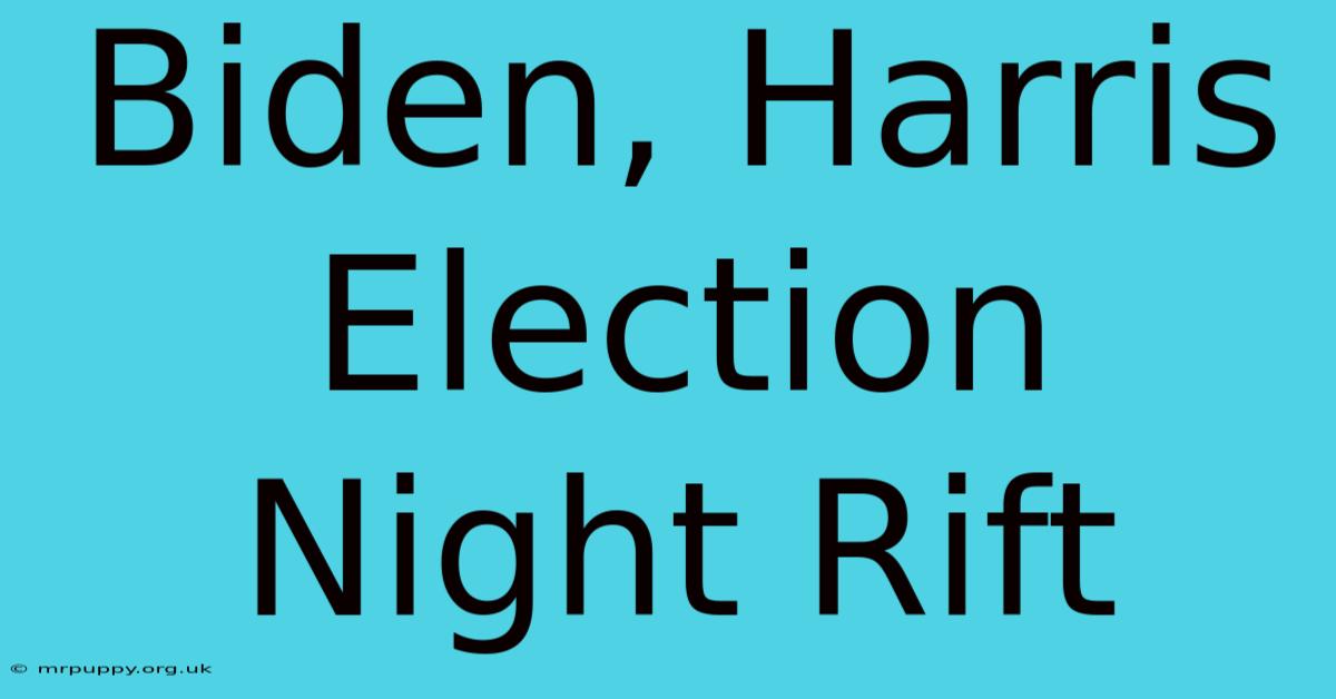 Biden, Harris Election Night Rift