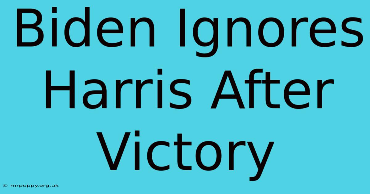 Biden Ignores Harris After Victory 