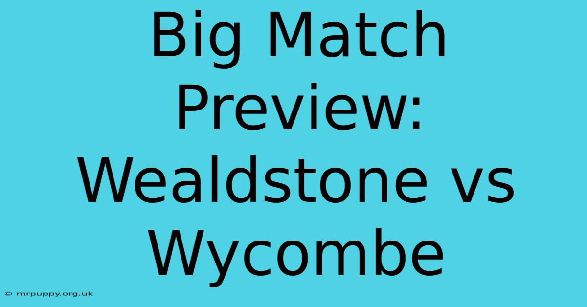 Big Match Preview: Wealdstone Vs Wycombe