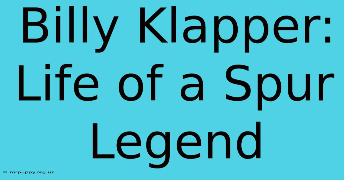 Billy Klapper: Life Of A Spur Legend