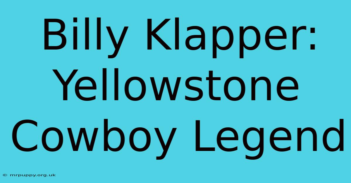 Billy Klapper: Yellowstone Cowboy Legend