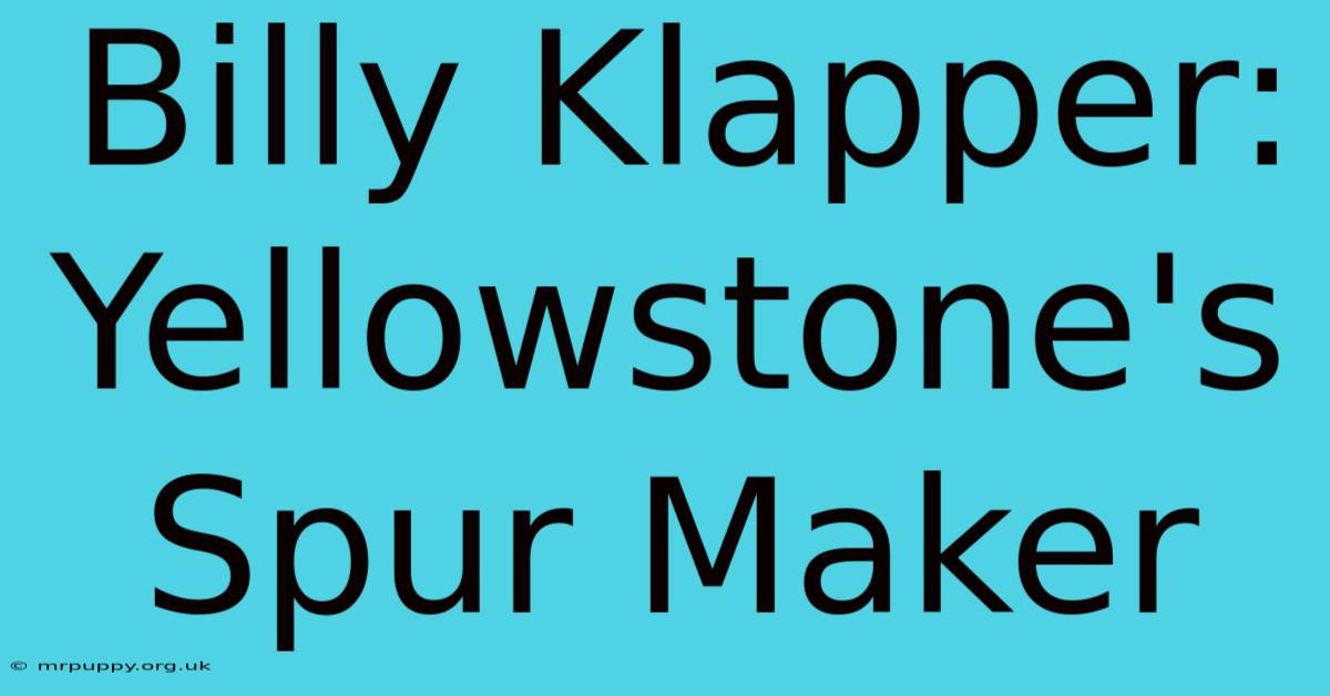 Billy Klapper: Yellowstone's Spur Maker