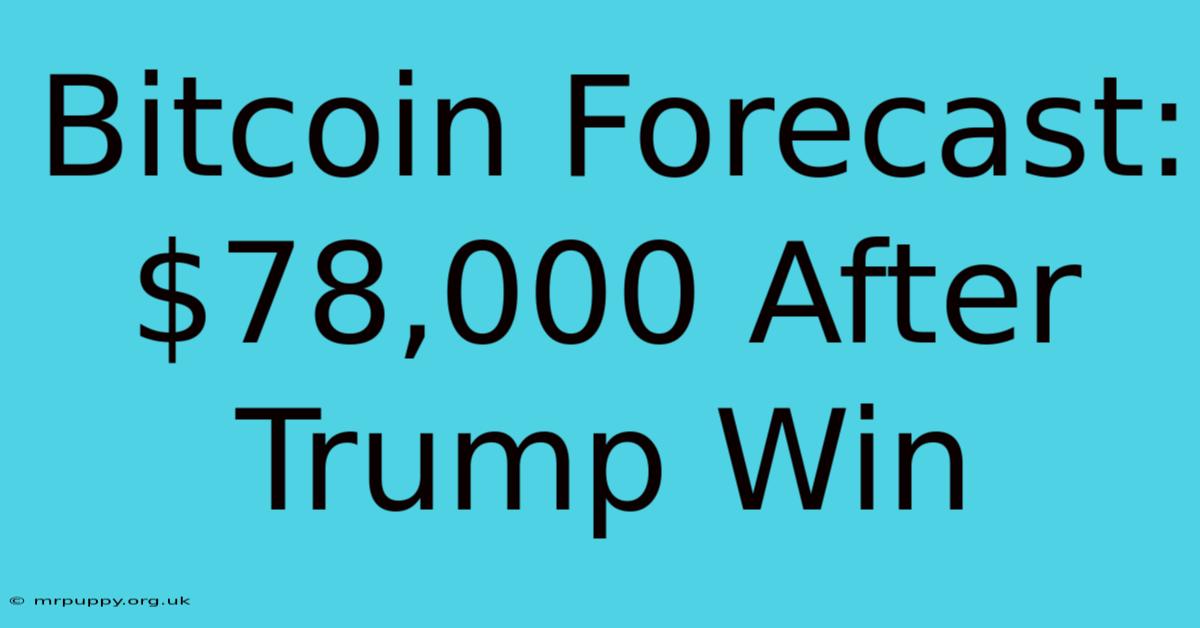 Bitcoin Forecast: $78,000 After Trump Win