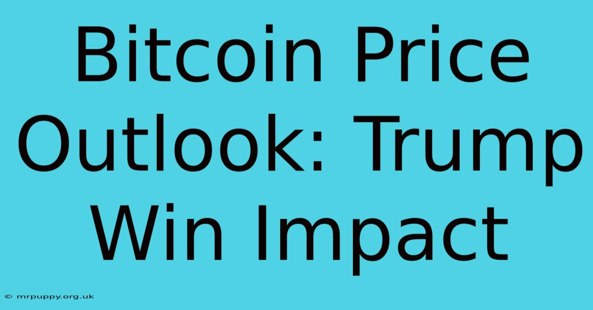 Bitcoin Price Outlook: Trump Win Impact