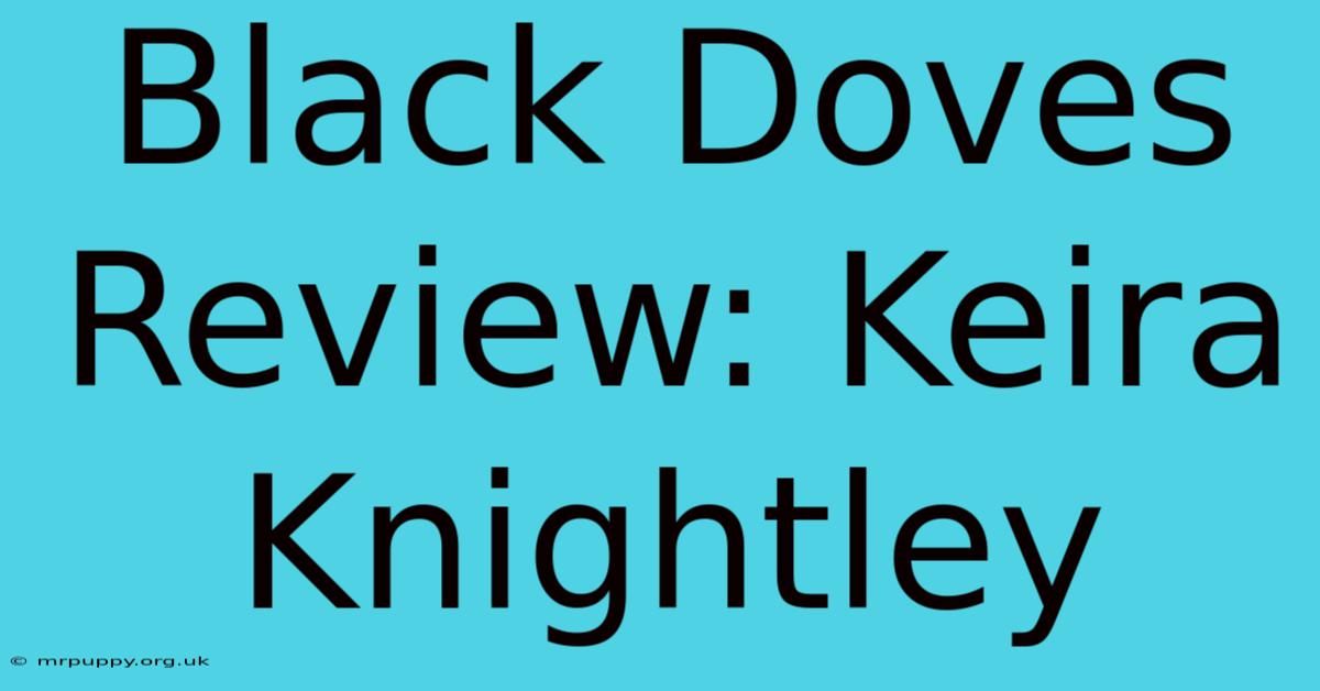 Black Doves Review: Keira Knightley