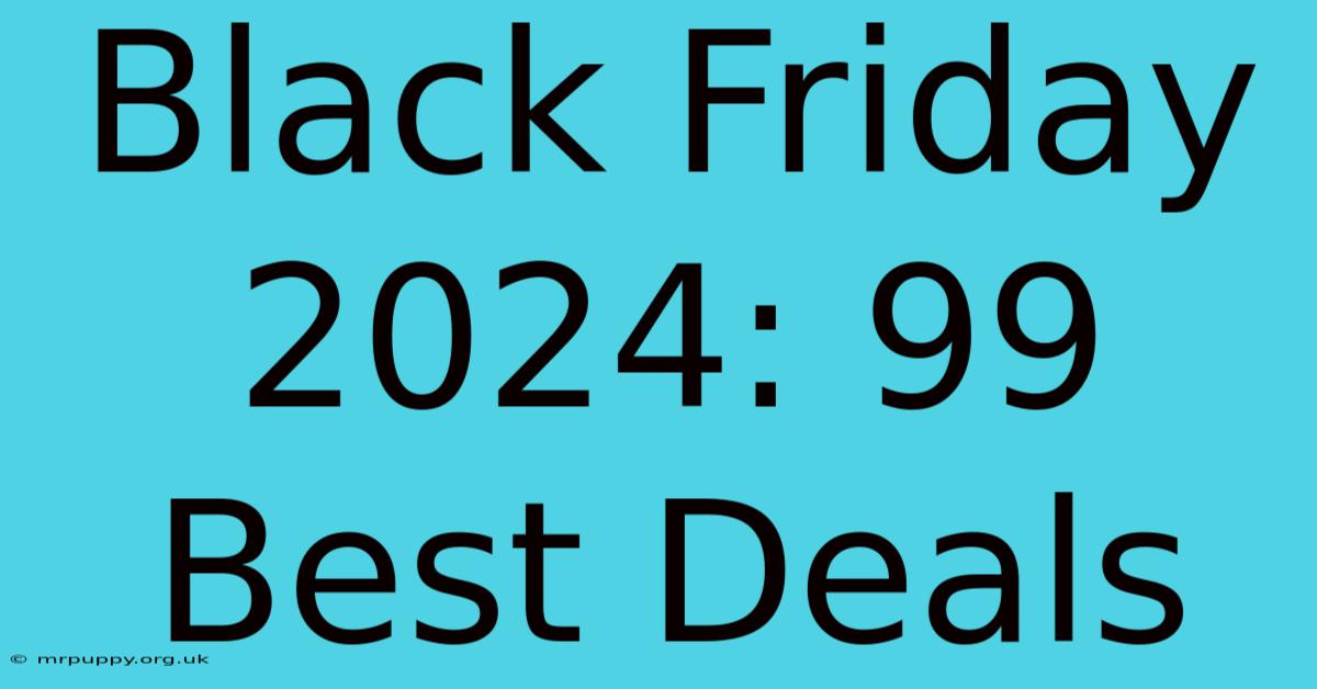 Black Friday 2024: 99 Best Deals