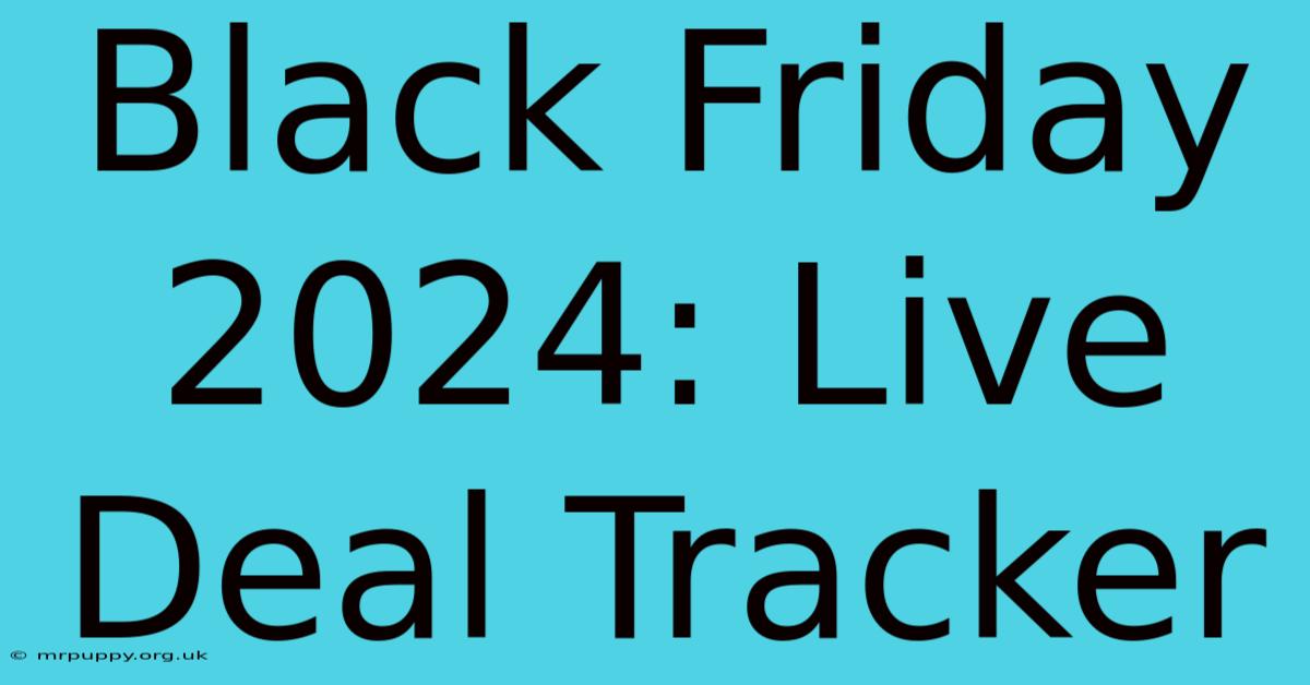 Black Friday 2024: Live Deal Tracker