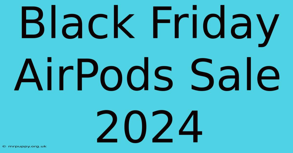 Black Friday AirPods Sale 2024