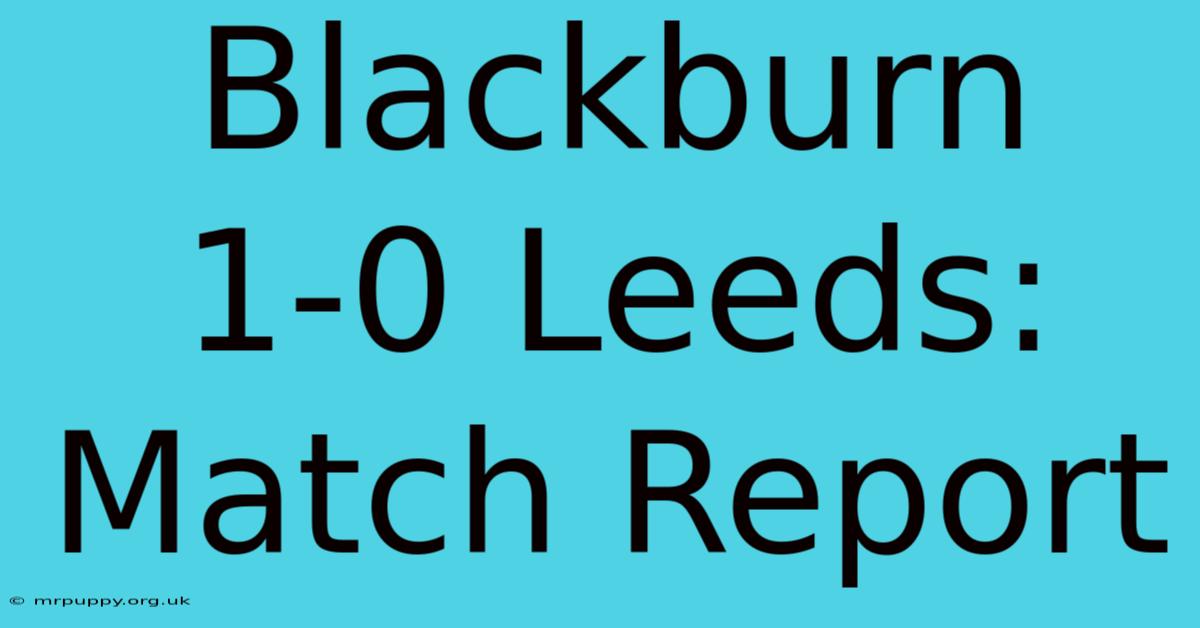 Blackburn 1-0 Leeds: Match Report