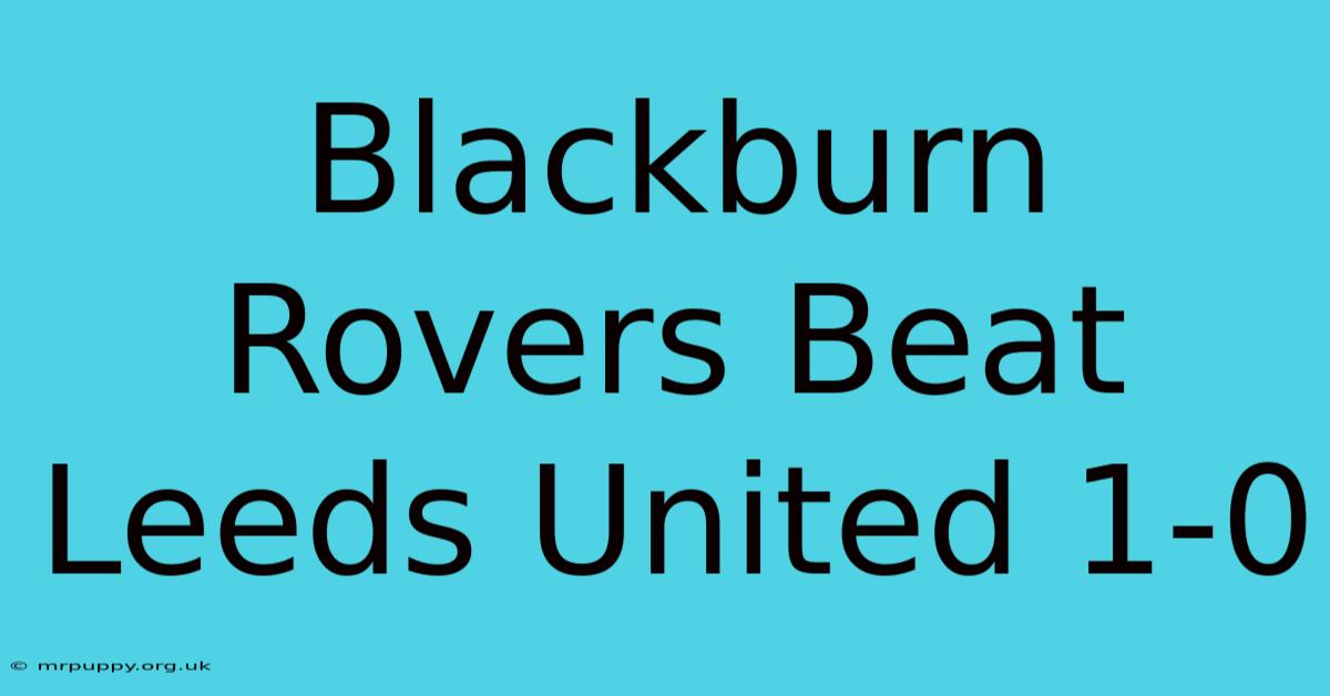 Blackburn Rovers Beat Leeds United 1-0