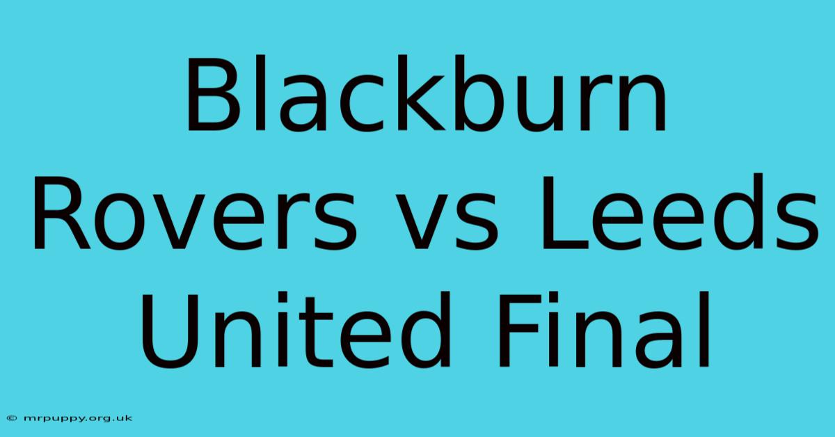 Blackburn Rovers Vs Leeds United Final