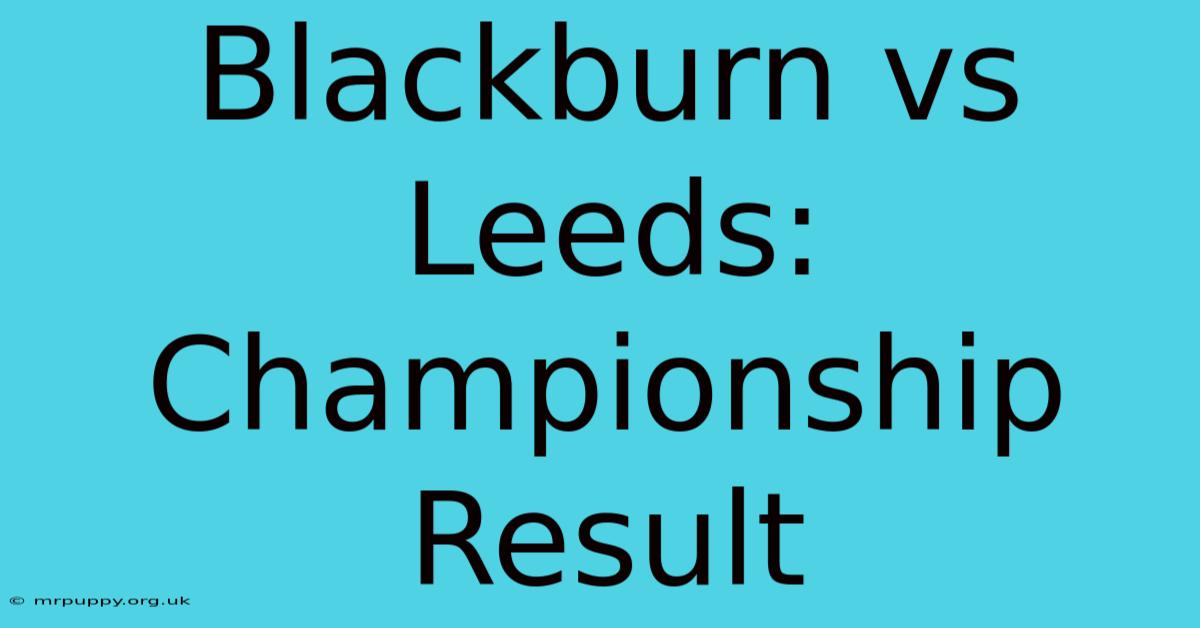 Blackburn Vs Leeds: Championship Result