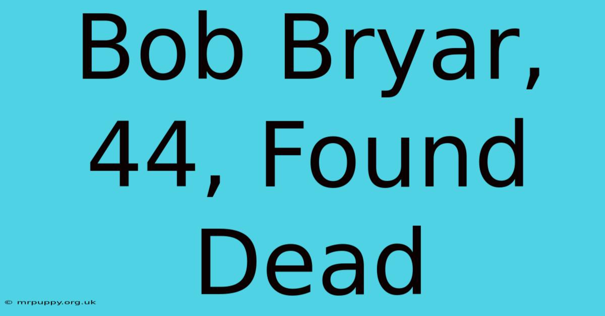 Bob Bryar, 44, Found Dead