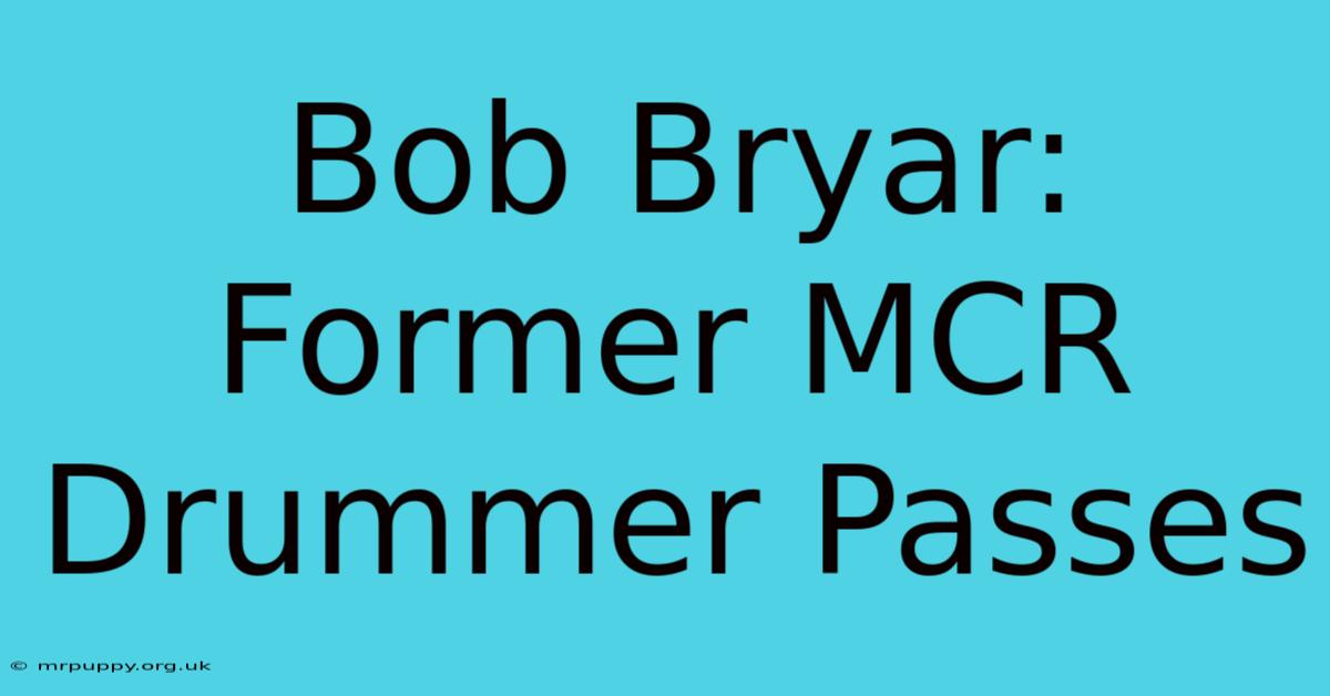 Bob Bryar: Former MCR Drummer Passes