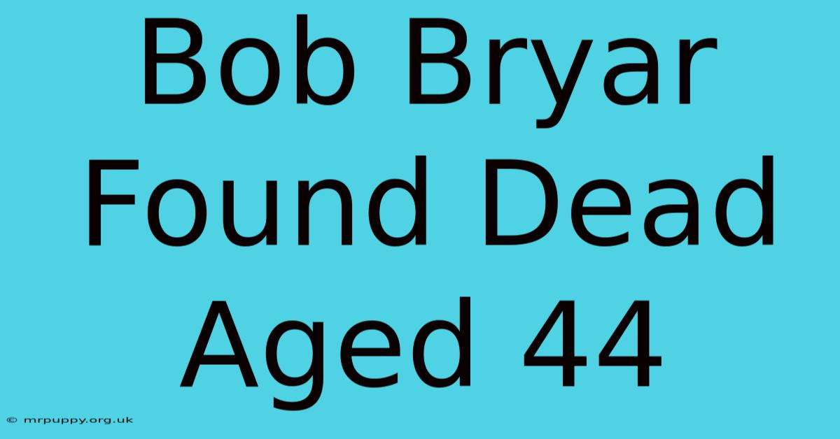 Bob Bryar Found Dead Aged 44