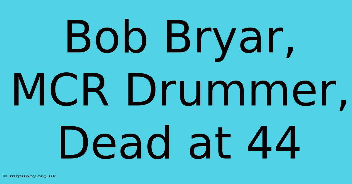 Bob Bryar, MCR Drummer, Dead At 44