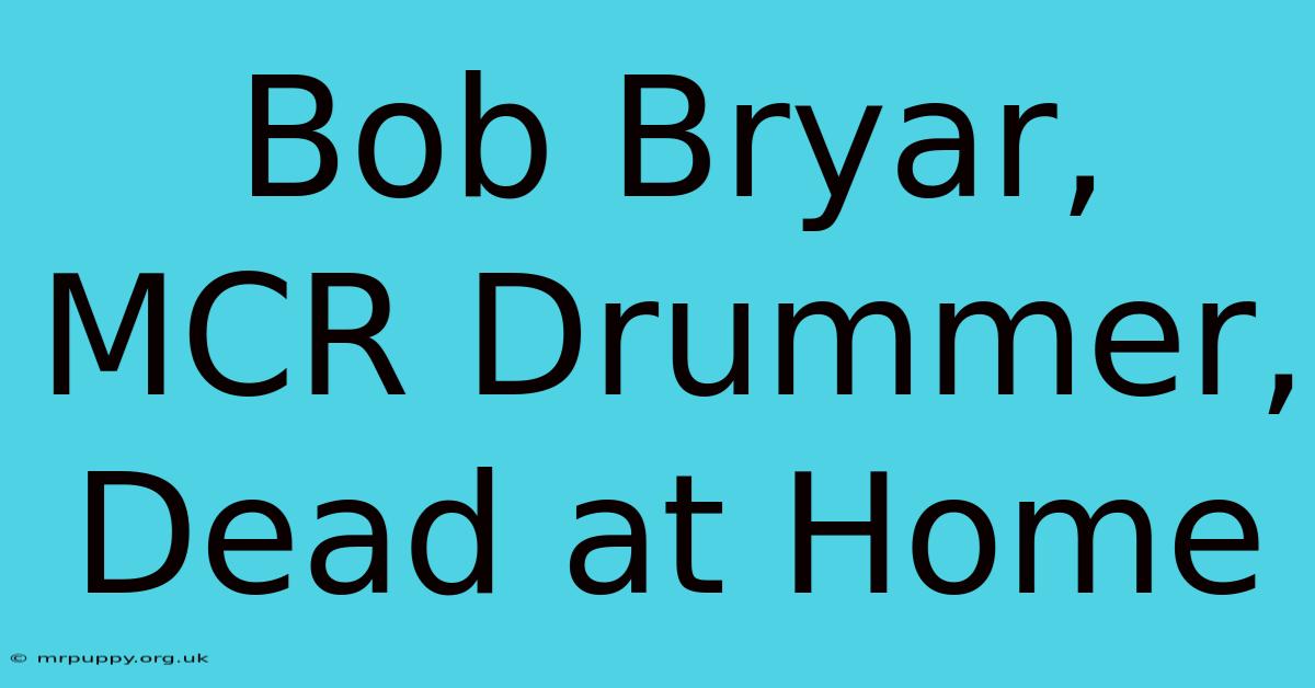 Bob Bryar, MCR Drummer, Dead At Home