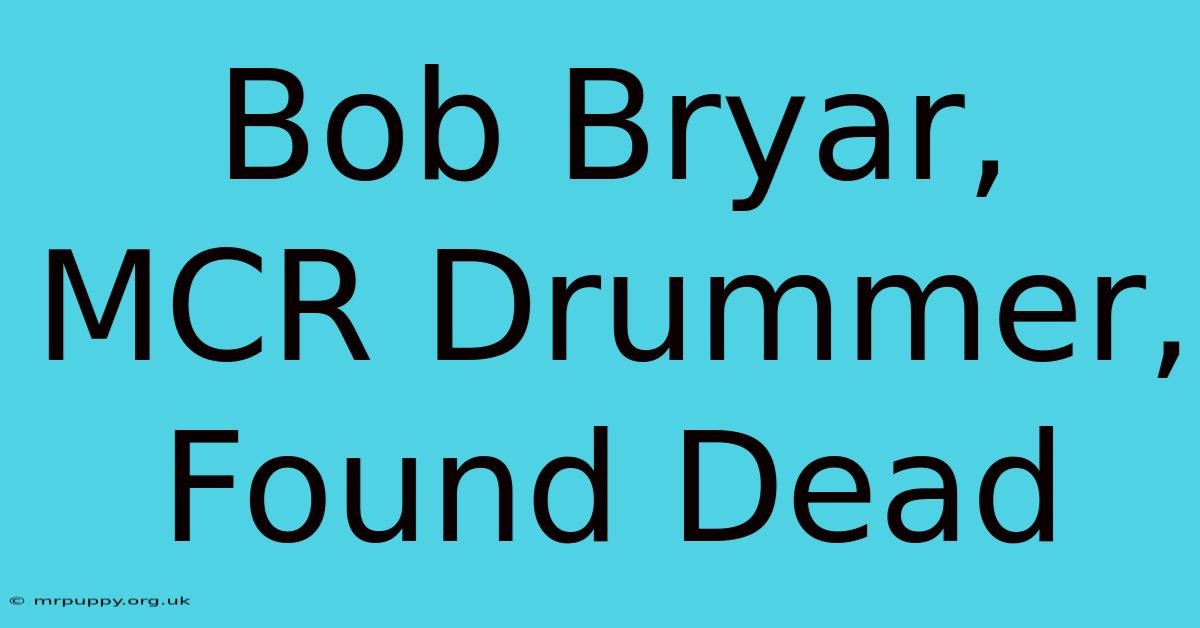 Bob Bryar, MCR Drummer, Found Dead