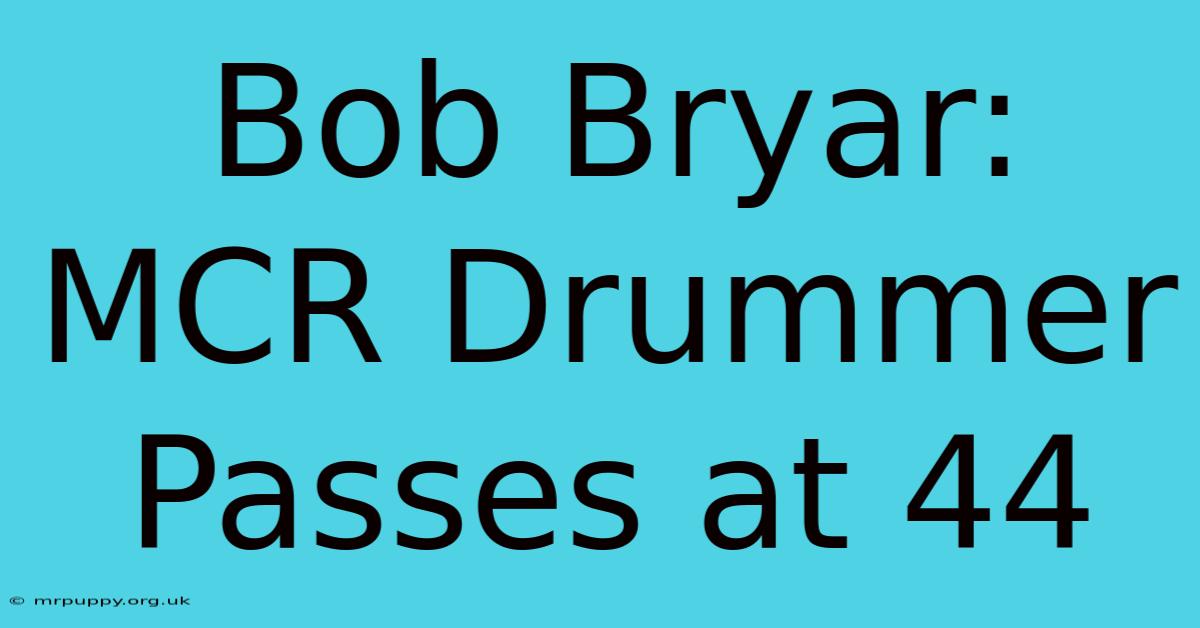 Bob Bryar: MCR Drummer Passes At 44