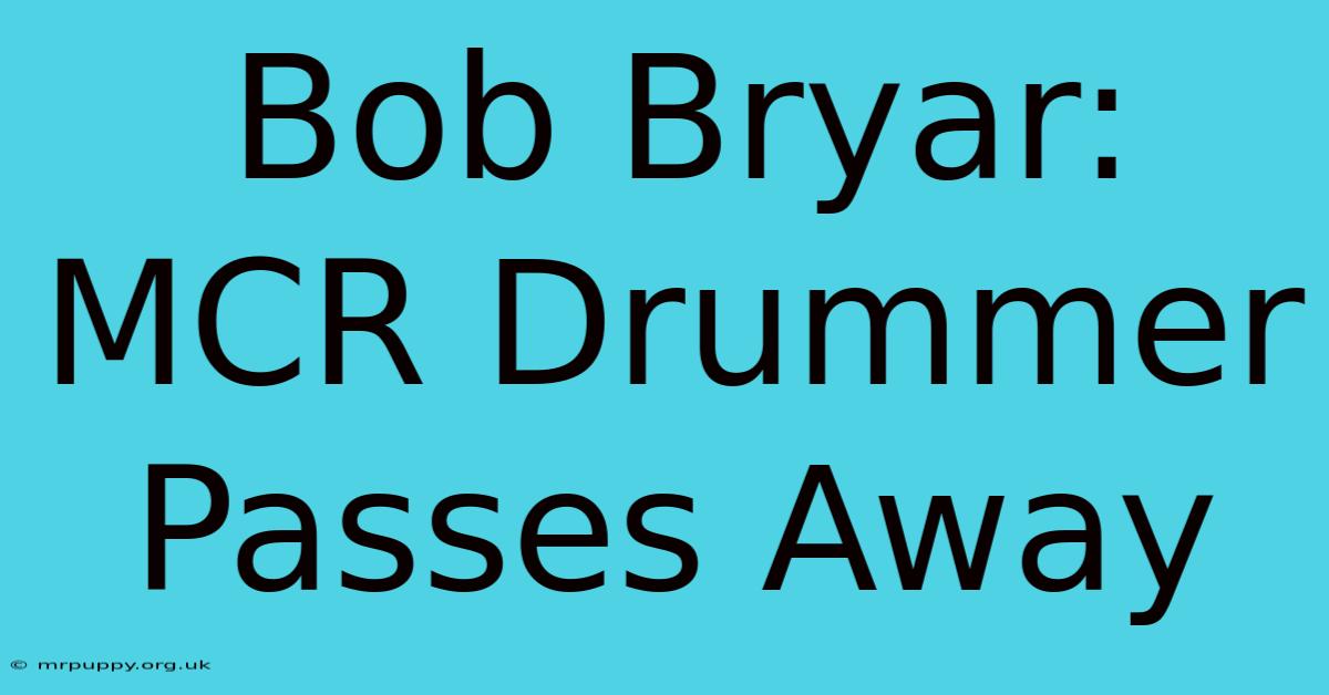 Bob Bryar: MCR Drummer Passes Away