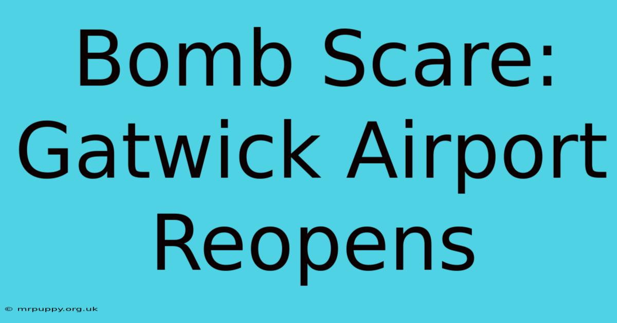 Bomb Scare: Gatwick Airport Reopens