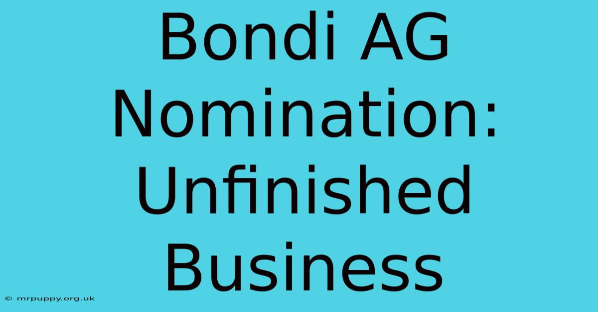 Bondi AG Nomination: Unfinished Business