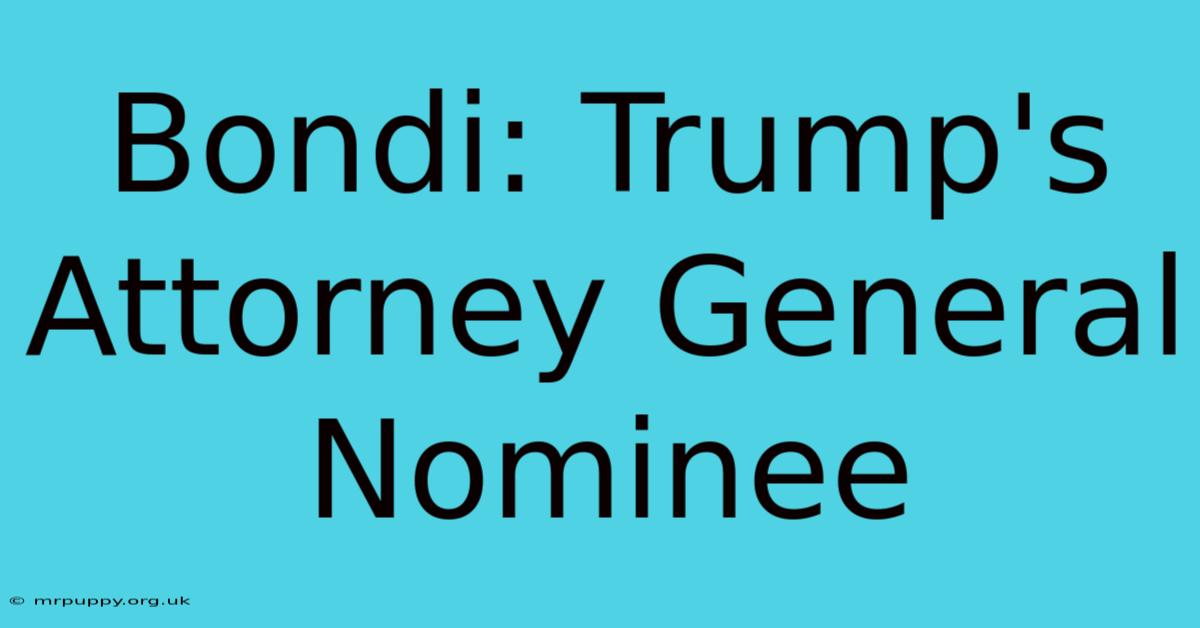 Bondi: Trump's Attorney General Nominee