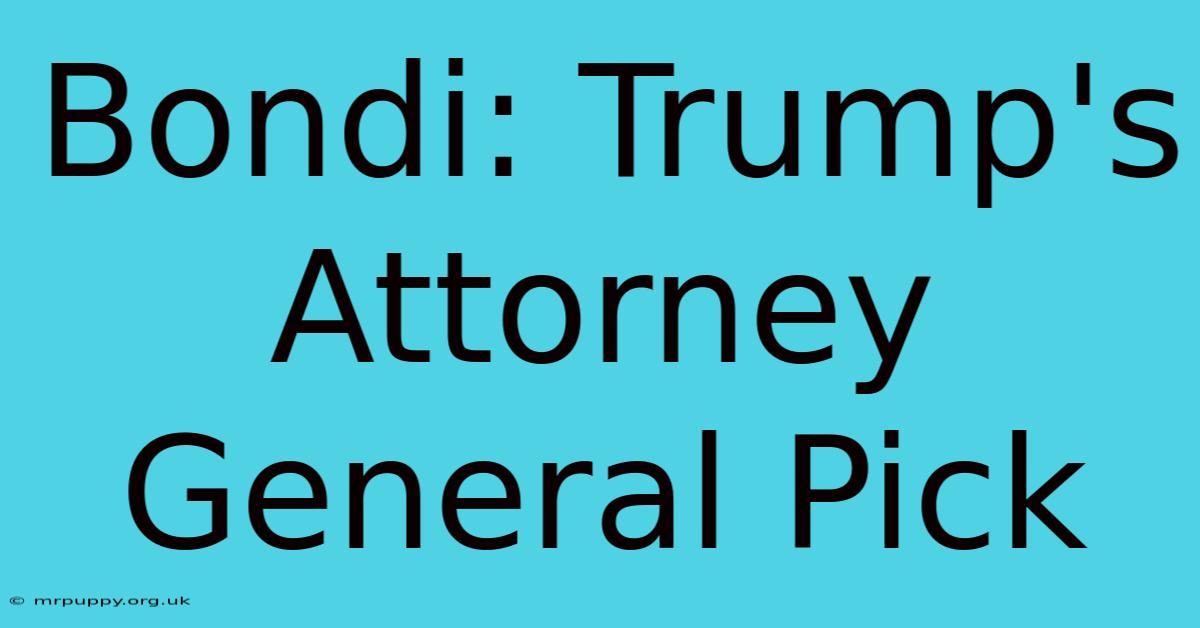 Bondi: Trump's Attorney General Pick