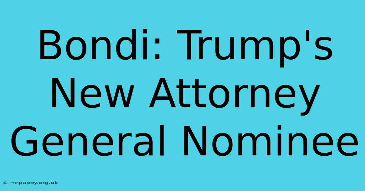 Bondi: Trump's New Attorney General Nominee