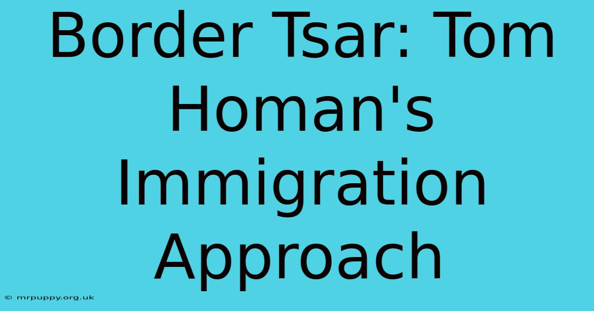 Border Tsar: Tom Homan's Immigration Approach