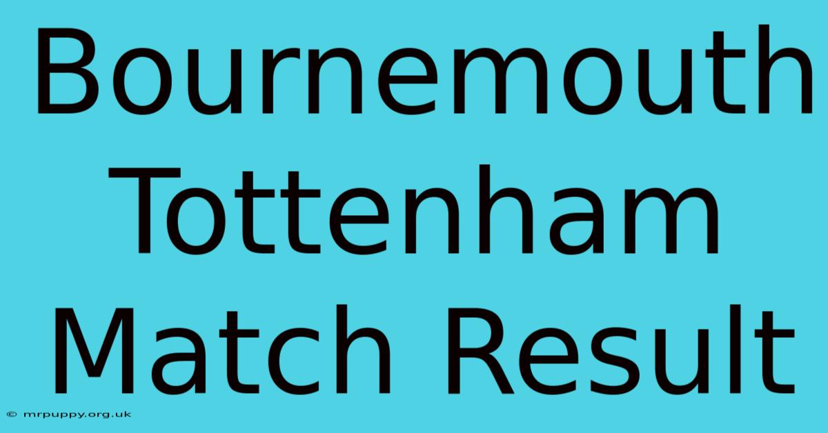 Bournemouth Tottenham Match Result