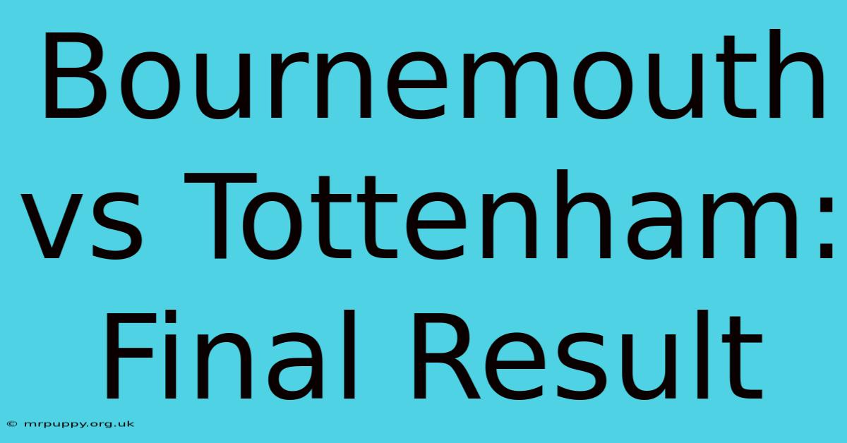 Bournemouth Vs Tottenham: Final Result